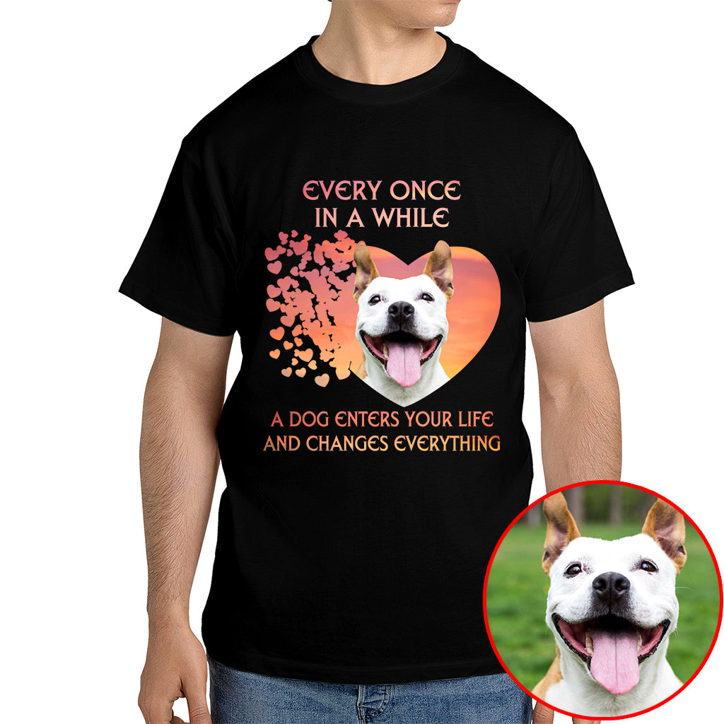 A Dog Enters Your Life And Changes Everything Pet Photo Shirt