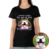 Somebody Is Waiting For Me At The Rainbow Bridge Pet Photo Memorial Shirt